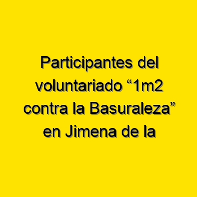 Participantes Del Voluntariado 1m2 Contra La Basuraleza En Jimena De